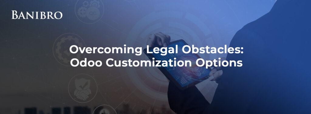Overcoming Legal Obstacles- Odoo Customization Options