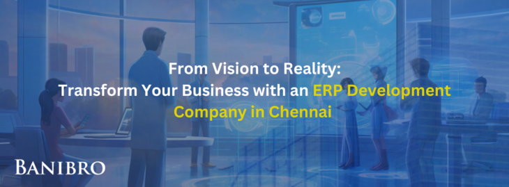 From Vision to Reality Transform Your Business with an ERP Development Company in Chennai