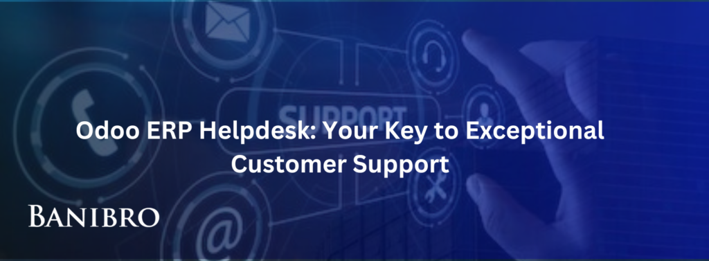 Odoo ERP Helpdesk: Your Key to Exceptional Customer Support
