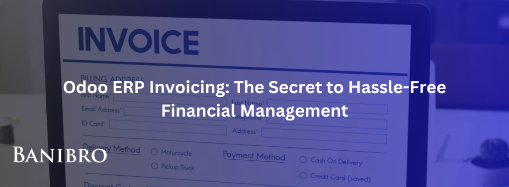 Odoo ERP Invoicing: The Secret to Hassle-Free Financial Management