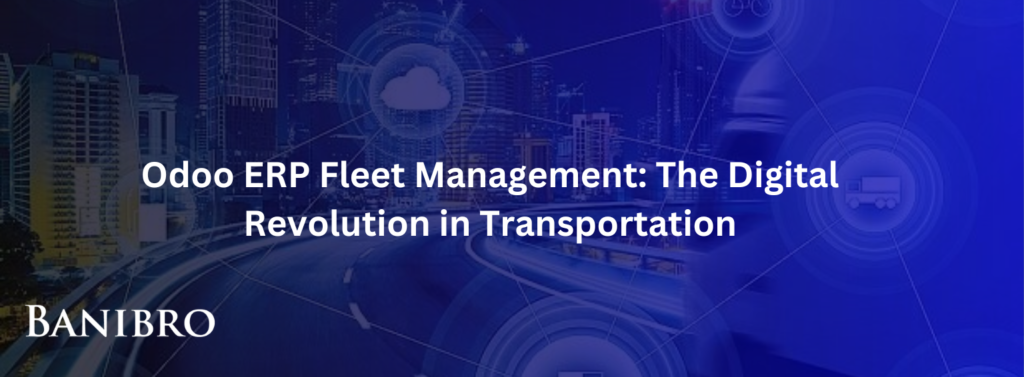 Odoo ERP Fleet Management The Digital Revolution in Transportation