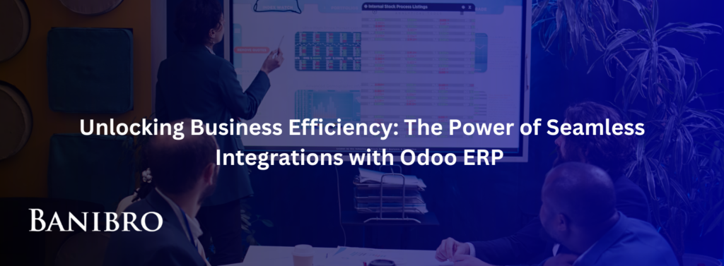 Unlocking Business Efficiency: The Power of Seamless Integrations with Odoo ERP​