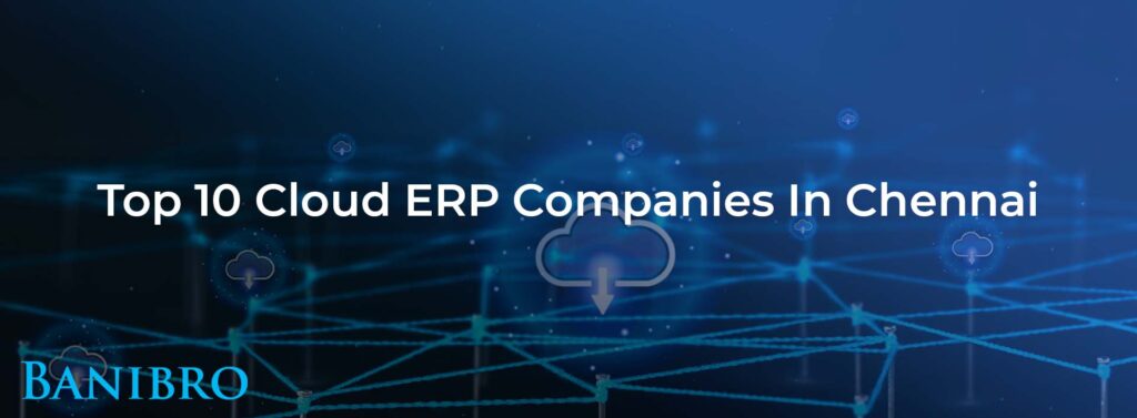 Top 10 Cloud ERP Companies in Chennai