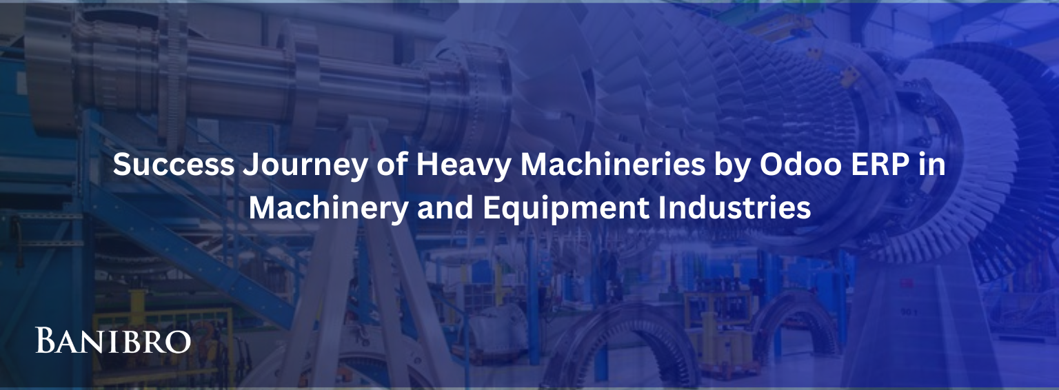 Success Journey of Heavy Machineries by Odoo ERP in Machinery and Equipment Industries